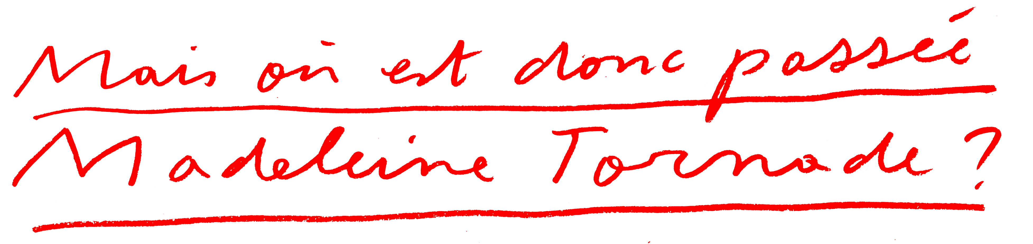 Mais où est donc passée Madeleine Tornade ?